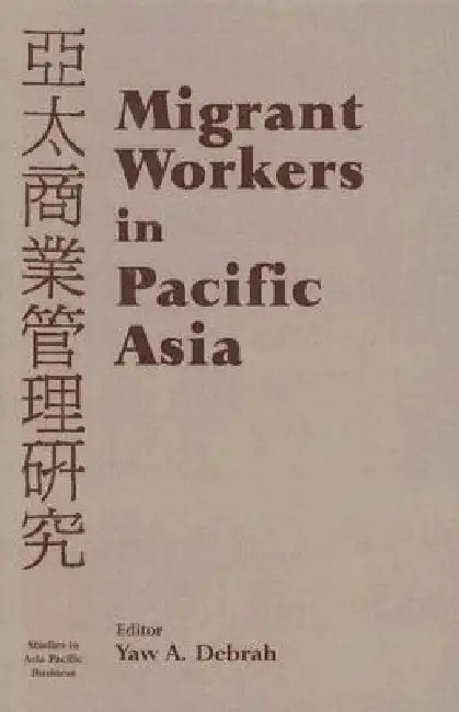 Migrant Workers in Pacific Asia by Yaw A. Debrah