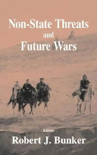 Non-State Threats and Future Wars by Robert J. Bunker