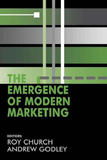 The Emergence of Modern Marketing by R. a. Church, Andrew Godley