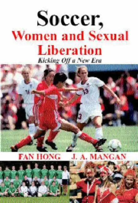 Soccer, Women, Sexual Liberation: Kicking off a New Era by Fan Hong