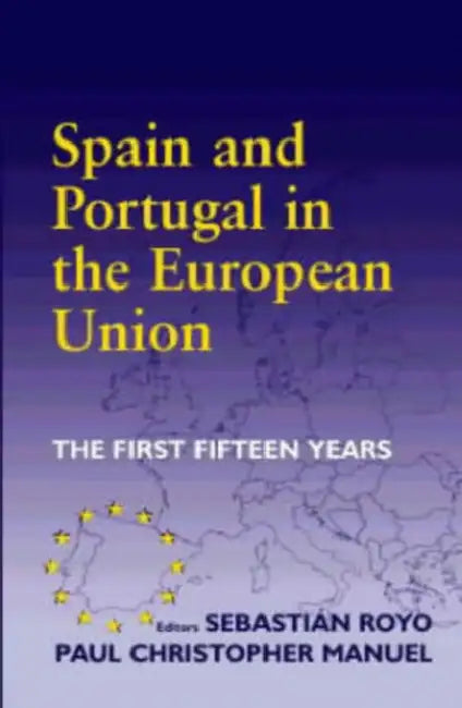 Spain and Portugal in the European Union: The First Fifteen Years by Paul Christopher Manuel, Sebastian Royo