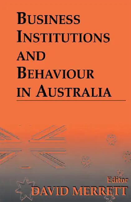 Business Institutions and Behaviour in Australia by David Merrett