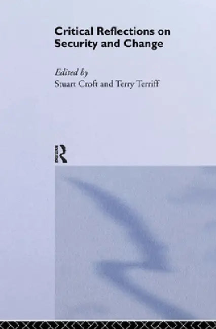 Critical Reflections on Security and Change by Stuart Croft