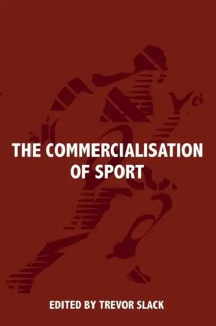 The Commercialisation of Sport by Trevor Slack