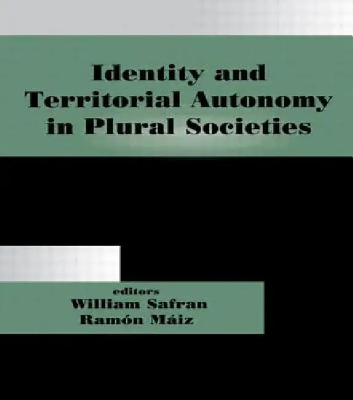 Identity and Territorial Autonomy in Plural Societies by Ramón Máiz