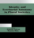 Identity and Territorial Autonomy in Plural Societies by Ramón Máiz