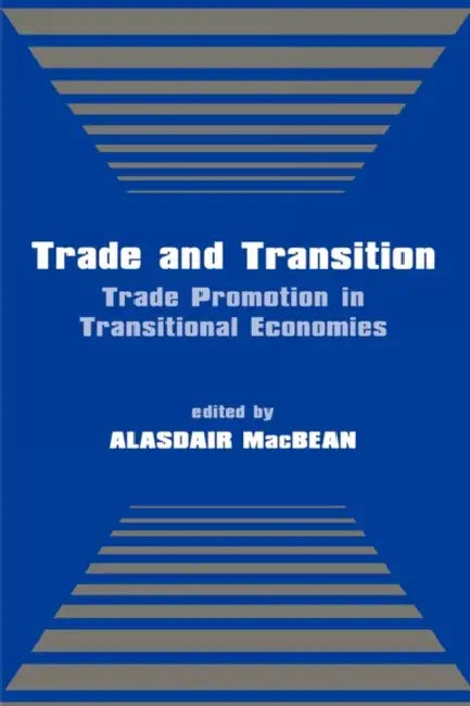 Trade and Transition: Trade Promotion in Transitional Economies by Alasdair Macbean