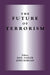 The Future of Terrorism by John Horgan, Max Taylor