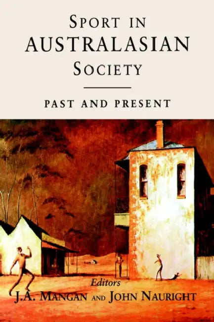 Sport in Australasian Society: Past and Present by J. A. Mangan, John Nauright