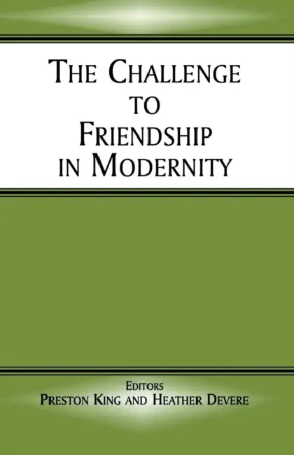The Challenge to Friendship in Modernity by Heather Devere, Preston King