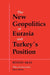 The New Geopolitics of Eurasia and Turkey's Position by Bulent Aras