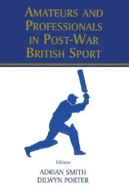 Amateurs and Professionals in Post-War British Sport by Dilwyn Porter