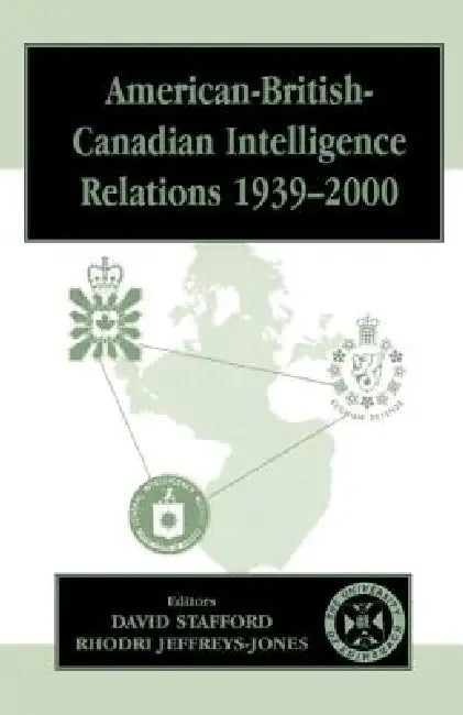 American-British-Canadian Intelligence Relations 1939-2000 by Rhodri Jeffreys-Jones