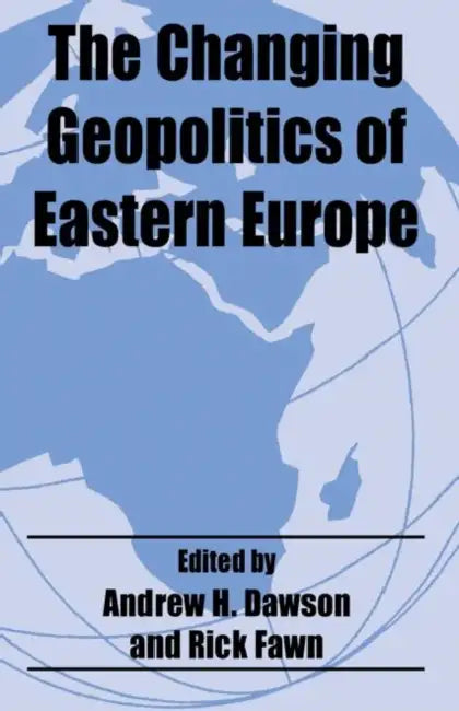 The Changing Geopolitics of Eastern Europe by Dr A H Dawson
