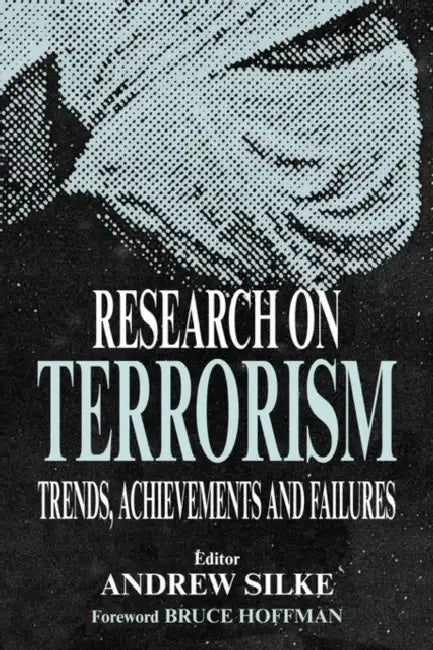 Research on Terrorism: Trends, Achievements and Failures by Andrew Silke