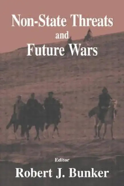 Non-State Threats and Future Wars by Robert J. Bunker
