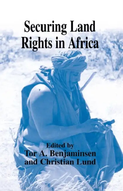 Securing Land Rights in Africa by Tor A. Benjaminsen, Christian Lund