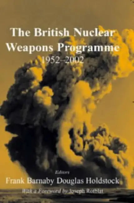 The British Nuclear Weapons Programme, 1952-2002 by Frank Barnaby, Douglas Holdstock