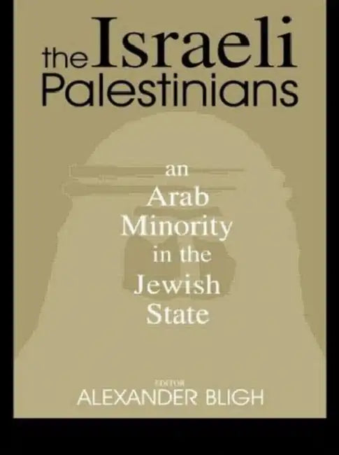The Israeli Palestinians: An Arab Minority in the Jewish State by AlexanderBligh