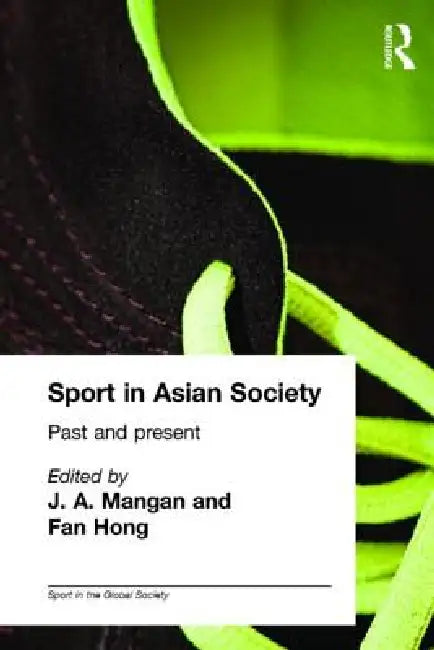 Sport in Asian Society: Past and present by Fan Hong