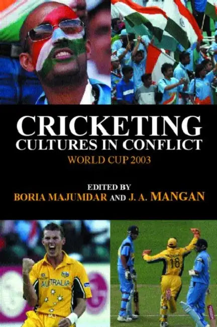 Cricketing Cultures in Conflict: Cricketing World Cup 2003 by Boria Majumdar