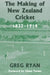 The Making of New Zealand Cricket: 1832-1914 by Greg Ryan