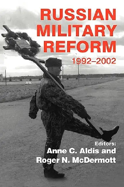 Russian Military Reform, 1992-2002 by Anne C. Aldis