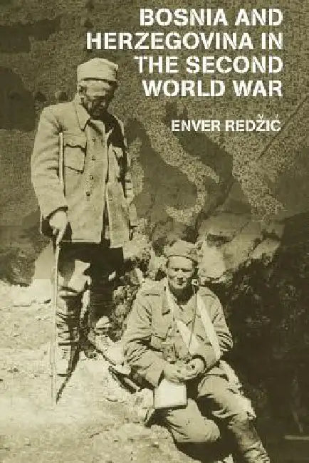 Bosnia and Herzegovina in the Second World War by Enver Redzic