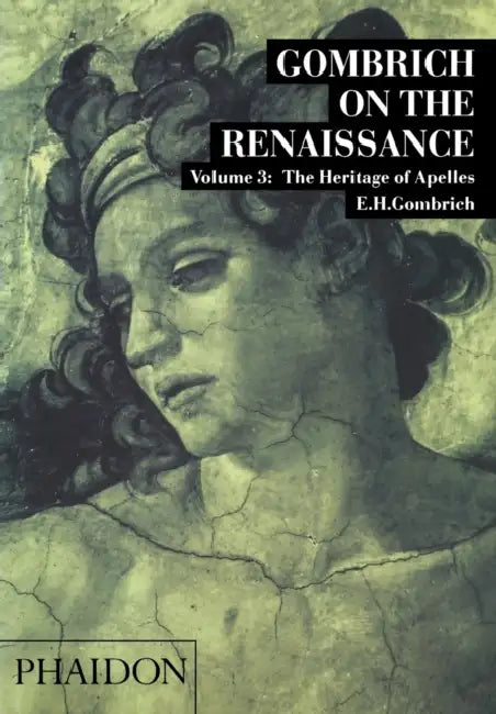 Gombrich on the Renaissance: The Heritage of Apelles, Volume 3 by Leonie Gombrich