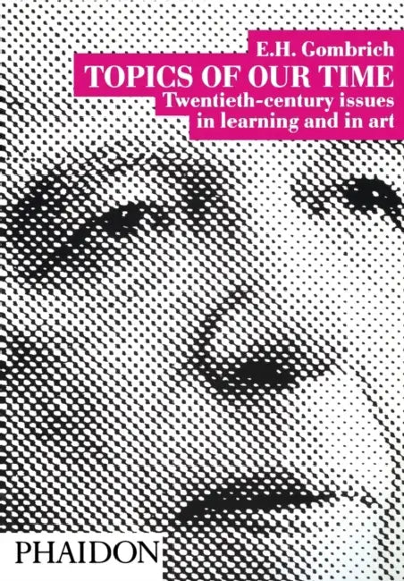 Topics of Our Time: Twentieth-century issues in learning and in art by Leonie Gombrich