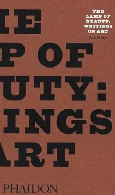 The Lamp of Beauty: Writings on Art by John Ruskin by Joan Evans, John Ruskin