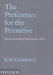 The Preference for the Primitive: Episodes in the History of Western Taste and Art by Leonie Gombrich