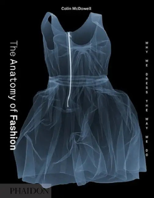 The Anatomy of Fashion: Why We Dress the Way We Do by Colin McDowell