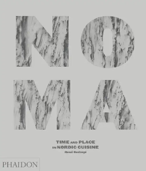 Noma: Time and Place in Nordic Cuisine by Rene Redzepi