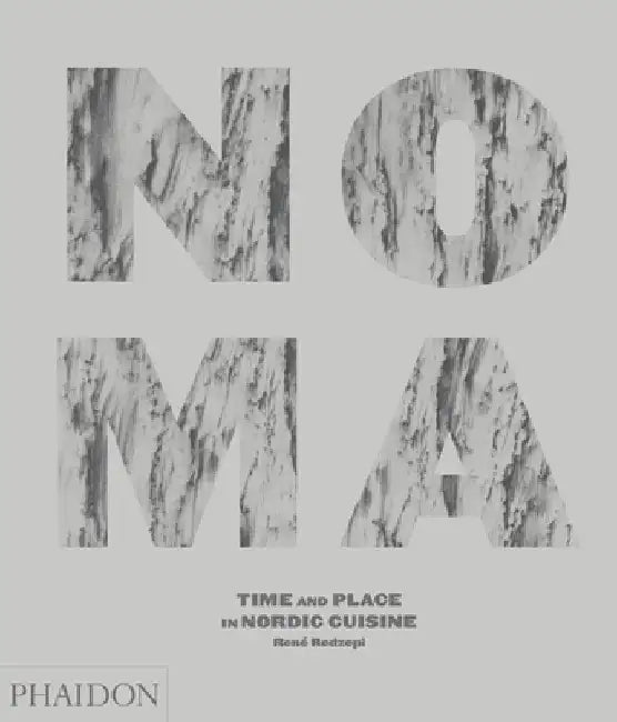 Noma: Time and Place in Nordic Cuisine by Rene Redzepi