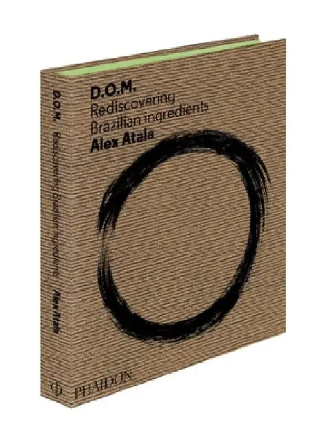 D.O.M.: Rediscovering Brazilian Ingredients by Alex Atala