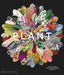 Plant: Exploring the Botanical World by Phaidon