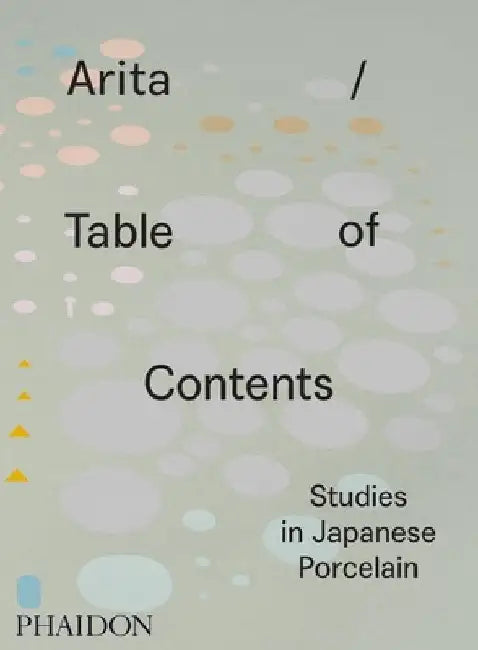 Arita / Table of Contents: Studies in Japanese Porcelain by Anniina Koivu