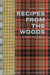Recipes from the Woods: The Book of Game and Forage by Jean-Francois Mallet
