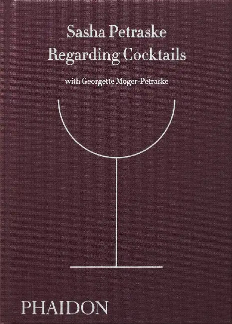 Regarding Cocktails by Sasha Petraske