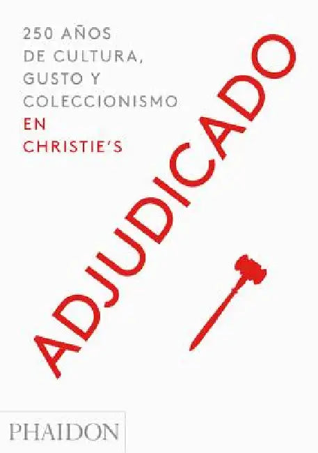 Adjudicado: 250 Años de Cultura, Gusto Y Coleccionismo En Christie´s (Going Once) (Spanish Edition) by Christie's Christie's