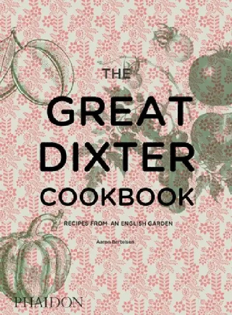 The Great Dixter Cookbook by Aaron Bertelsen
