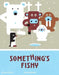 Something's Fishy by Jean Gourounas