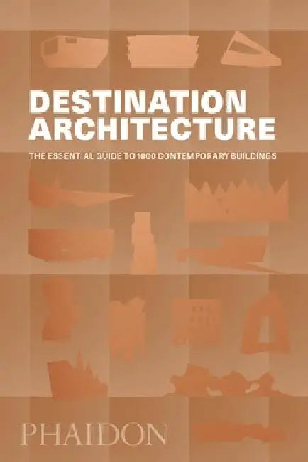 Destination Architecture: The Essential Guide to 1000 Contemporary Buildings by Phaidon