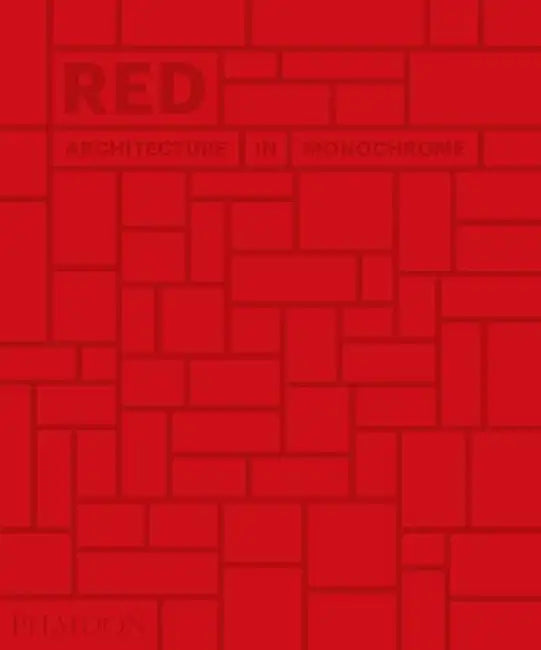 Red: Architecture in Monochrome by Phaidon Press
