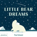 Little Bear Dreams by Paul Schmid