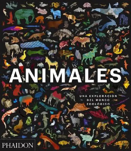 Animales: Una Exploración del Mundo Zoológico (Animal: Exploring the Zoological World) (Spanish Edition) by Phaidon Editors