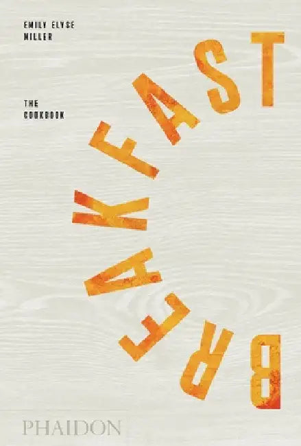 Breakfast: The Cookbook by Miller, Emily Elyse