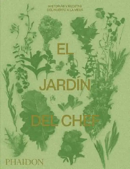 El Jardín del Chef (the Garden Chef) (Spanish Edition) by Phaidon Editors