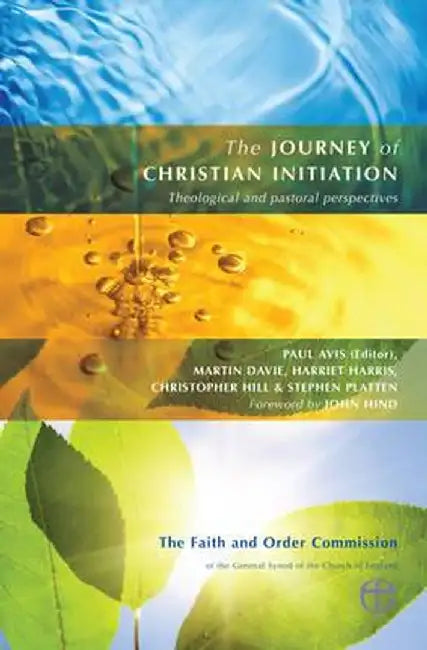 The Journey of Christian Initiation: Theological and Pastoral Perspectives by Paul Avis